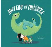 Adottare un dinosauro. Ediz. a colori