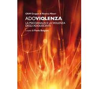 Adoviolenza. La psicoanalisi e la violenza degli adolescenti