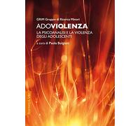 Adoviolenza. La psicoanalisi e la violenza degli adolescenti