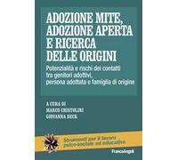 Adozione mite, adozione aperta e ricerca delle origini. Potenzialità e rischi dei contatti tra genitori adottivi, persona adottata e famiglia di origine