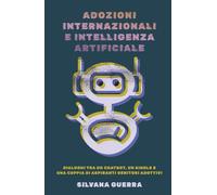 Adozioni internazionali e intelligenza artificiale. Dialoghi tra un chatbot, un single e una coppia di aspiranti genitori adottivi