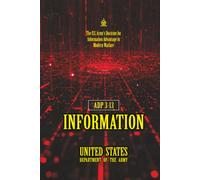 ADP 3-13 Information: [Annotated] The U.S. Army's Doctrine for Information Advantage in Modern Warfare