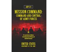 ADP 6-0 Mission Command: Command and Control of Army Forces: [Annotated] Modern Leadership, Decision-Making, and Battlefield Command