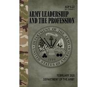 ADP 6-22 Army Leadership and the Profession - Feb. 2025: (Includes Change 2)