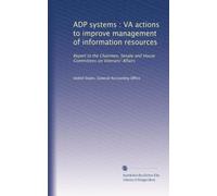 ADP systems : VA actions to improve management of information resources: Report to the Chairmen, Senate and House Committees on Veterans' Affairs