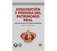 Adquisición y pérdida del patrimonio real: Por qué Felipe VI no tiene su propiedad