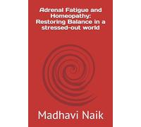 Adrenal Fatigue and Homeopathy: Restoring Balance in a stressed-out world