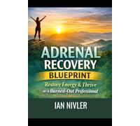 Adrenal Recovery Blueprint: Restore Energy & Thrive as a Burned-Out Professional