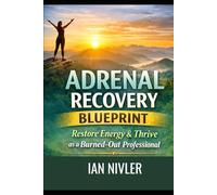 Adrenal Recovery Blueprint: Restore Energy & Thrive as a Burned-Out Professional