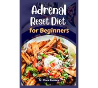 Adrenal Reset Diet for Beginners: Delicious Recipes to Cycle Carbs and Proteins for Adrenal Fatigue and Balance Hormones Relieve Stress Also Lose Weight Naturally