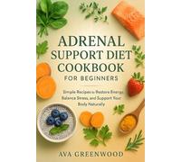 Adrenal Support Diet Cookbook for Beginners: Simple Recipes to Restore Energy, Balance Stress, and Support Your Body Naturally