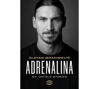 Adrenalina. My untold stories - Ibrahimovic Zlatan