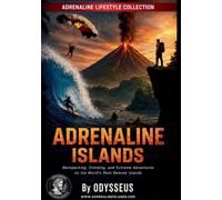 Adrenaline Islands: Backpacking, Climbing & Extreme Adventures on the World's Most Remote Islands (Adrenaline Lifestyle(TM) Series)