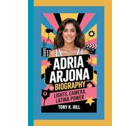 ADRIA ARJONA BIOGRAPHY: Lights, Camera, Latina Power