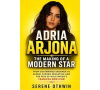 Adria Arjona: The Making of a Modern Star: From Determined Dreamer to Global Screen Sensation and the Rise of Hollywood’s Fearless New Icon
