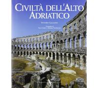Adria civiltà dell'alto adriatico. Dall'impero romano al dominio veneziano. Ediz. illustrata