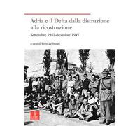 Adria e il Delta dalla distruzione alla ricostruzione. Settembre 1943-dicembre 1945