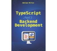 Adriam Miller TypeScript for Backend Development (Tascabile)