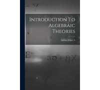 Adrian Albert A Introduction To Algebraic Theories (Tascabile)