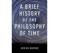 Adrian Bardon A Brief History of the Philosophy of Time (Tascabile)