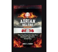 Adrian Beltre biography: The Inspiring Journey of a Baseball Legend to Greatness