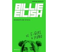 Adrian Besley Billie Eilish: De E-Girl A Icono. La biografía no offi (Tascabile)