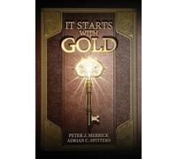 Adrian C Spitters Peter J Merrick It Starts With Gold (Tascabile)