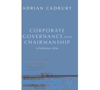 Adrian Cadbury Corporate Governance and Chairmanship (Copertina rigida)