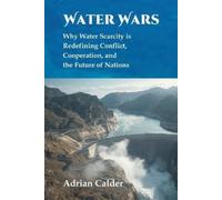 Adrian Calder Water Wars: Why water scarcity is redefining conflict, (Tascabile)