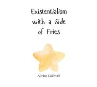 Adrian Caldwell Existentialism with a Side of Fries (Copertina rigida)