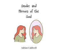 Adrian Caldwell Smoke and Mirrors of the Soul (Copertina rigida)