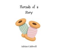 Adrian Caldwell Threads of a Story (Copertina rigida)