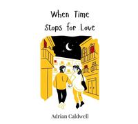 Adrian Caldwell When Time Stops for Love (Copertina rigida)