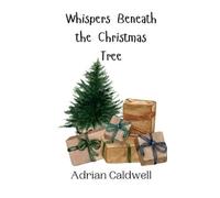 Adrian Caldwell Whispers Beneath the Christmas Tree (Copertina rigida)