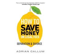 Adrian Callum How to Save Money on Legal Fees (Tascabile)