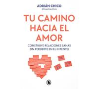 Tu camino hacia el amor: Construye relaciones sanas sin perderte en el intento