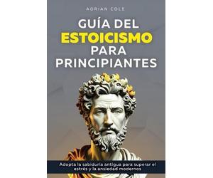 Adrian Cole Guía del Estoicismo para Principiantes (Tascabile)