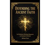 Adrian Cross Defending the Ancient Faith (Tascabile)