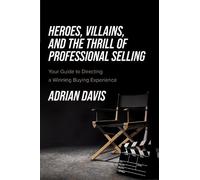 Adrian Davis Heroes, Villains, and the Thrill of Professional Sellin (Tascabile)