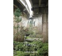 Adrian Duncan A Sabbatical In Leipzig (Tascabile)