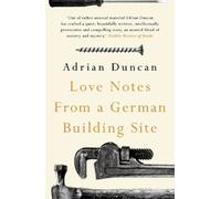 Adrian Duncan Love Notes from a German Building Site (Tascabile)