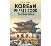The Ultimate Korean Phrase Book: 1001 Korean Phrases for Beginners and Beyond!