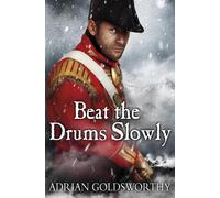 Adrian Goldsworthy Beat the Drums Slowly (Tascabile) Napoleonic Wars