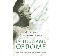 Adrian Goldsworthy In the Name of Rome (Tascabile)