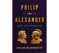 Adrian Goldsworthy Philip and Alexander (Copertina rigida)