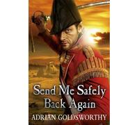 Adrian Goldsworthy Send Me Safely Back Again (Tascabile) Napoleonic Wars