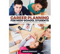 Adrian Gonzalez Career Planning for High-School Students (Tascabile)