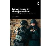 Critical Issues in Photojournalism: Lessons From the Past and Solutions for the Future