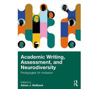 Academic Writing, Assessment, and Neurodiversity: Pedagogies for Inclusion