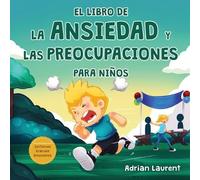 Adrian Laurent El libro de la ansiedad y las preocupaciones para niñ (Tascabile)